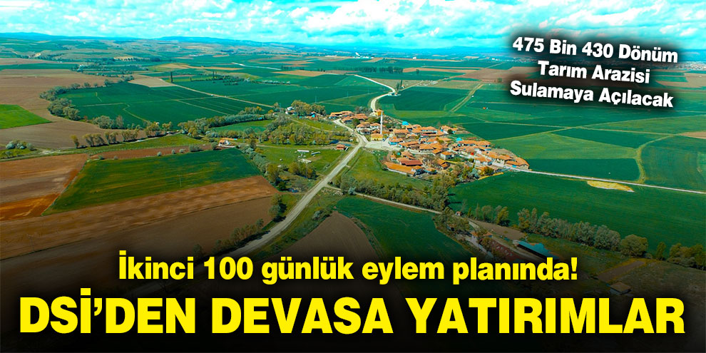 İkinci 100 günlük eylem planında! DSİ’den devasa yatırımlar