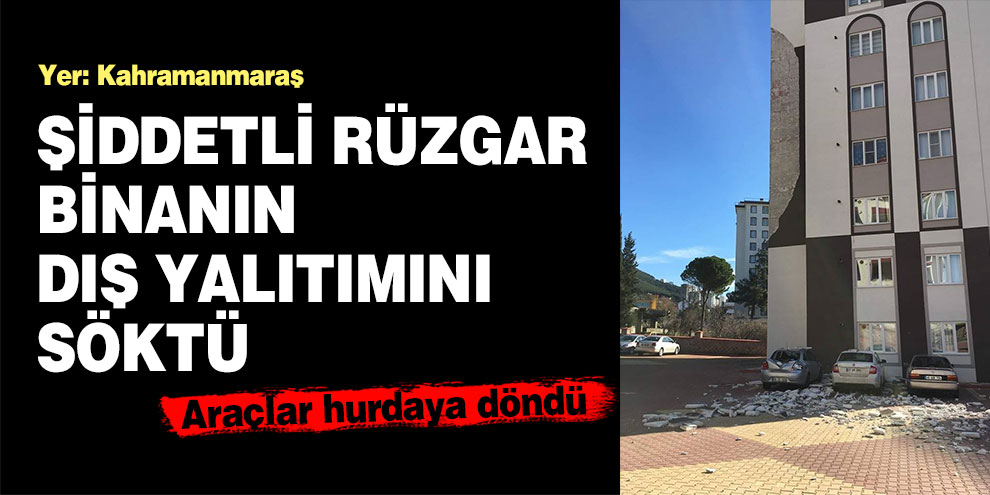 Kahramanmaraş’ta şiddetli rüzgar binanın dış yalıtımını söktü