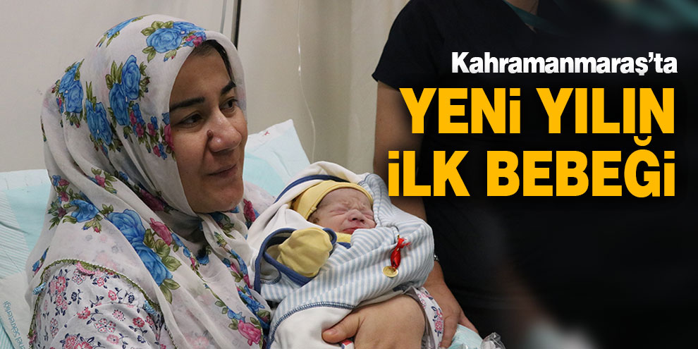 Kahramanmaraş’ta yeni yılın ilk bebeği doğdu