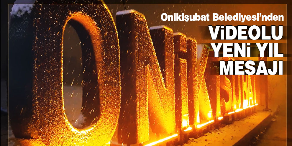 Onikişubat Belediyesi'nden videolu yeni yıl mesajı