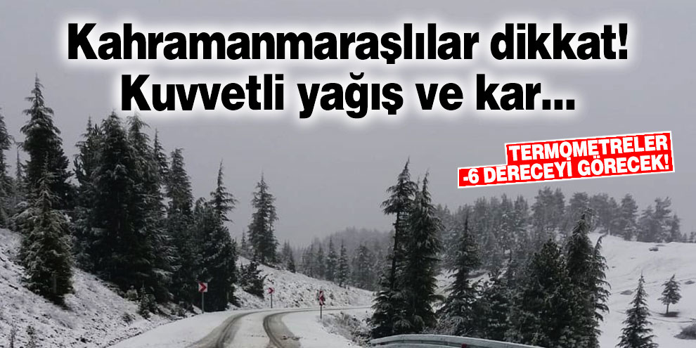 Kahramanmaraşlılar dikkat! Kuvvetli yağış ve kar...