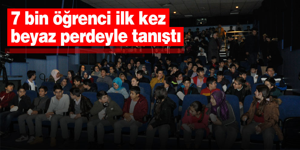 7 bin öğrenci ilk kez beyaz perdeyle tanıştı