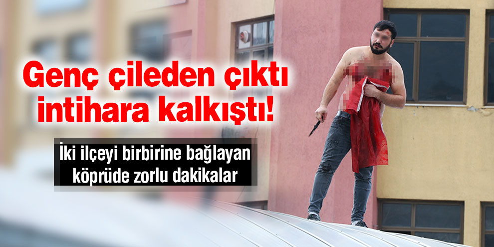 Genç çileden çıktı intihar etmeye kalkıştı!