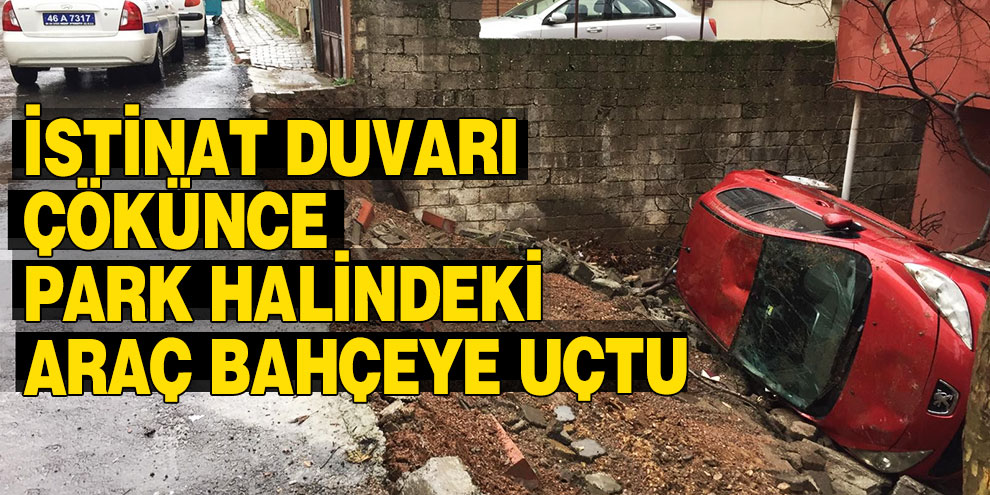 İstinat duvarı çökünce park halindeki araç bahçeye uçtu