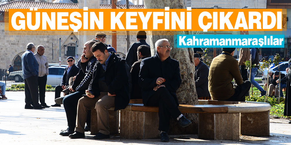 Kahramanmaraşlılar güneşin keyfini çıkardı