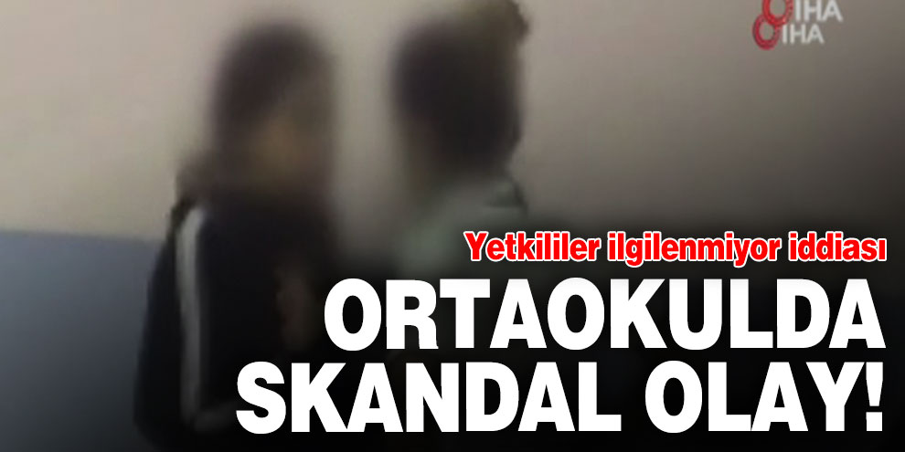 Ortaokulda skandal olay! Yetkililer ilgilenmiyor iddiası