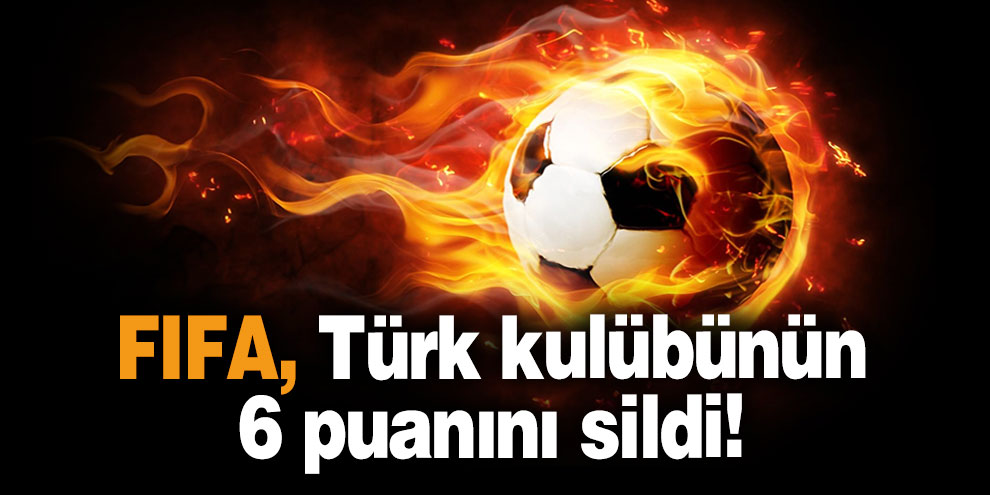 FIFA, Türk kulübünün 6 puanını sildi!