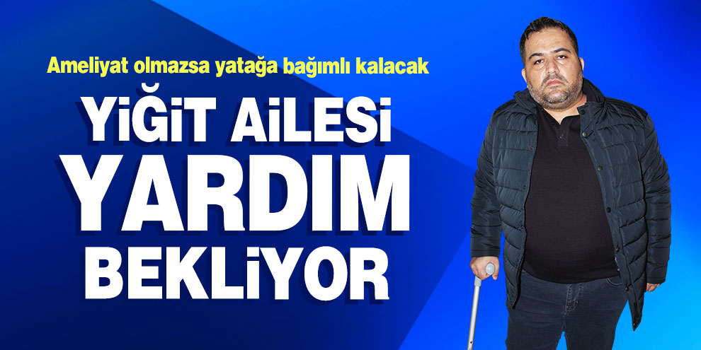 Yiğit ailesi yardım bekliyor