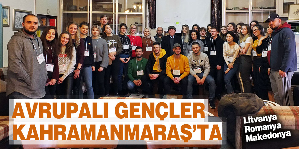 Avrupalı gençler Kahramanmaraş’ta