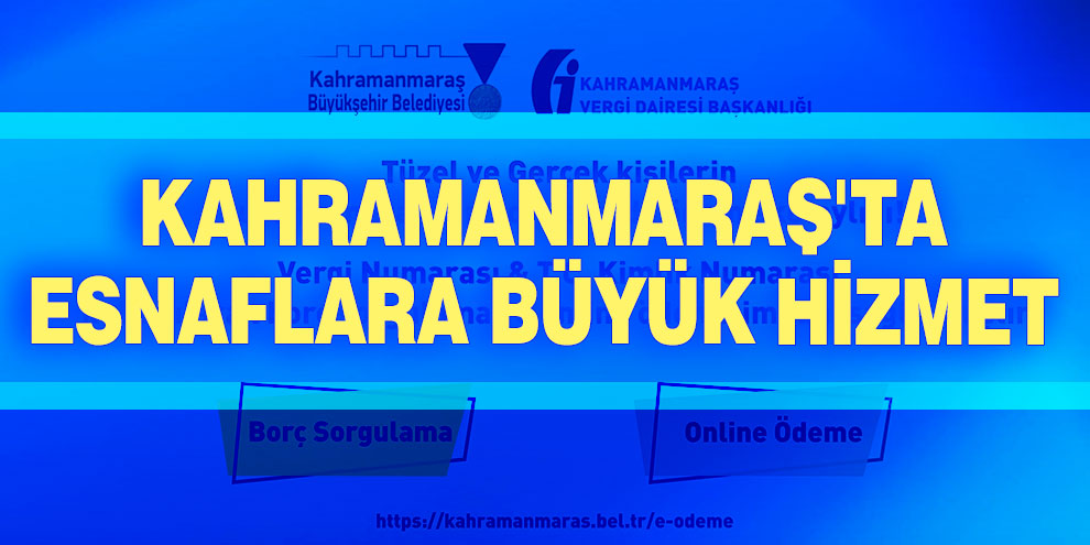 Kahramanmaraş'ta esnaflara büyük hizmet
