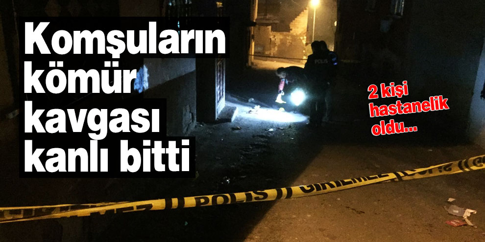 Komşuların kömür kavgası kanlı bitti