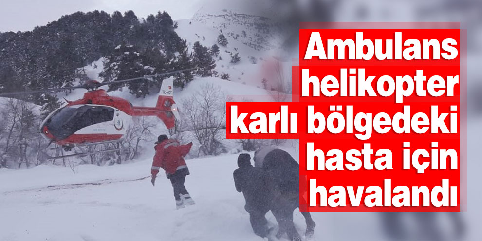 Ambulans helikopter karlı bölgedeki hasta için havalandı