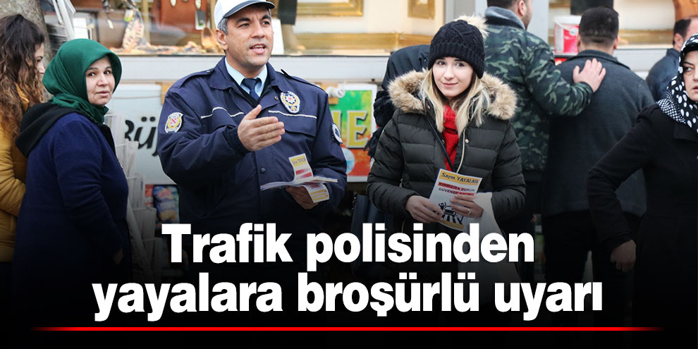 Trafik polisinden yayalara broşürlü uyarı