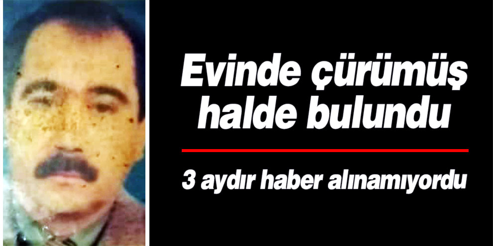 Evinde çürümüş halde bulundu