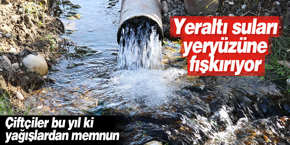 Yeraltı suları yeryüzüne fışkırıyor