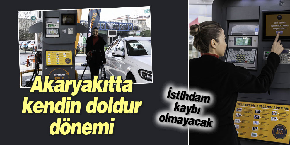 Akaryakıtta kendin doldur dönemi