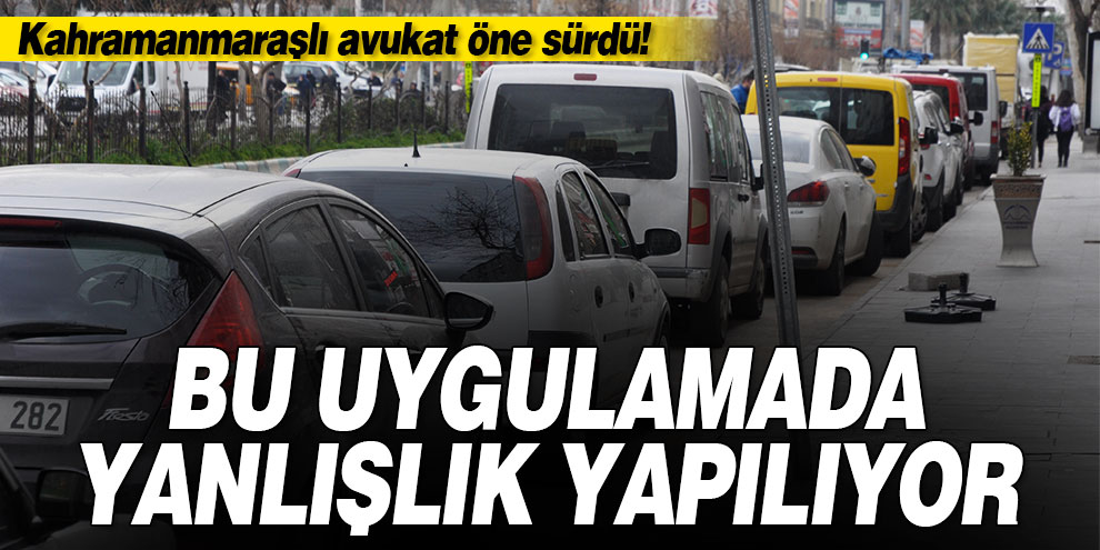 Kahramanmaraşlı avukat öne sürdü! Bu uygulamada yanlışlık yapılıyor
