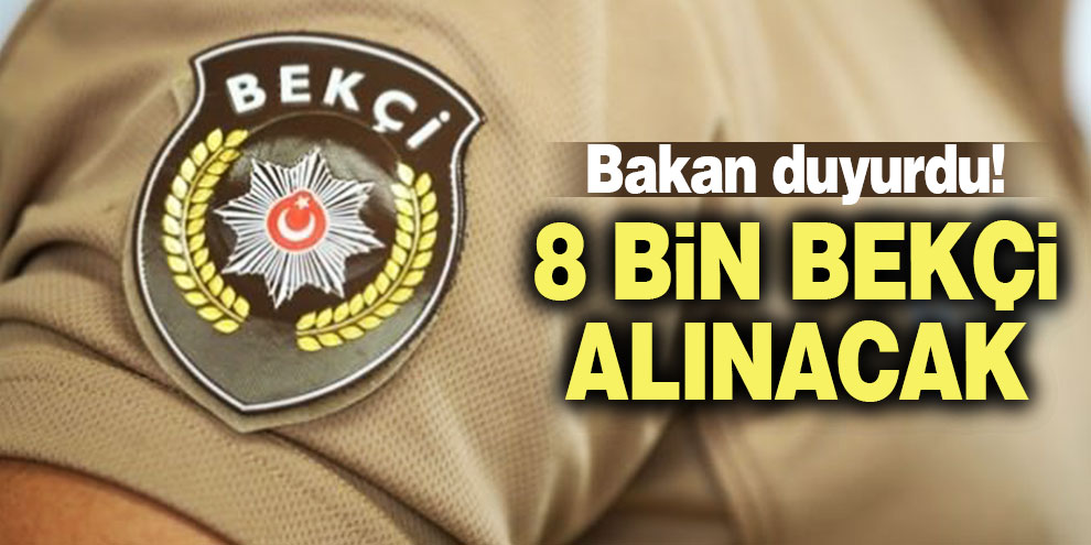 Bakan duyurdu! 8 bin bekçi alınacak