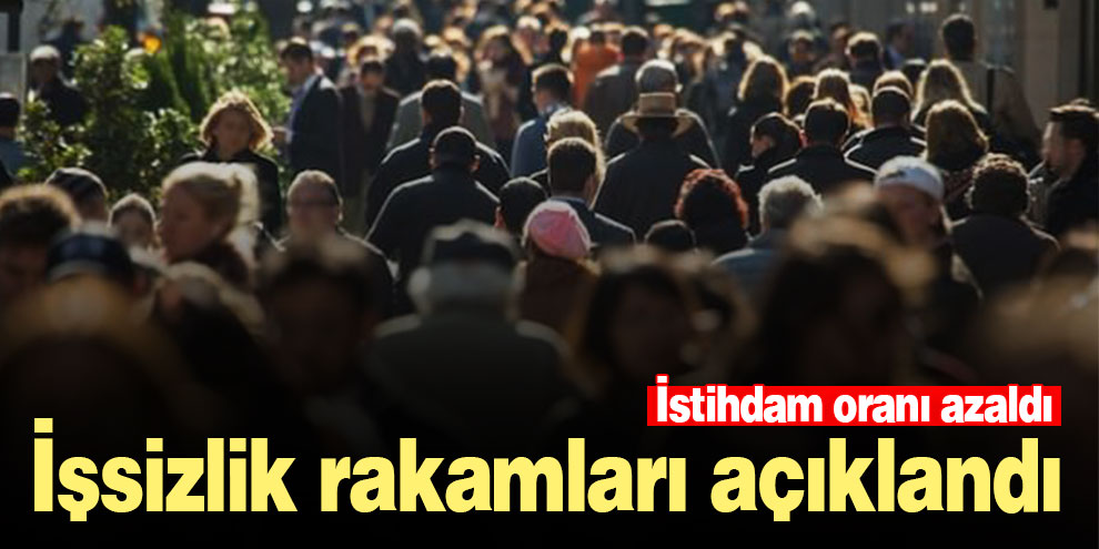 İşsizlik rakamları açıklandı