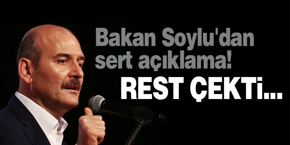 Bakan Soylu'dan sert açıklama! Rest çekti...