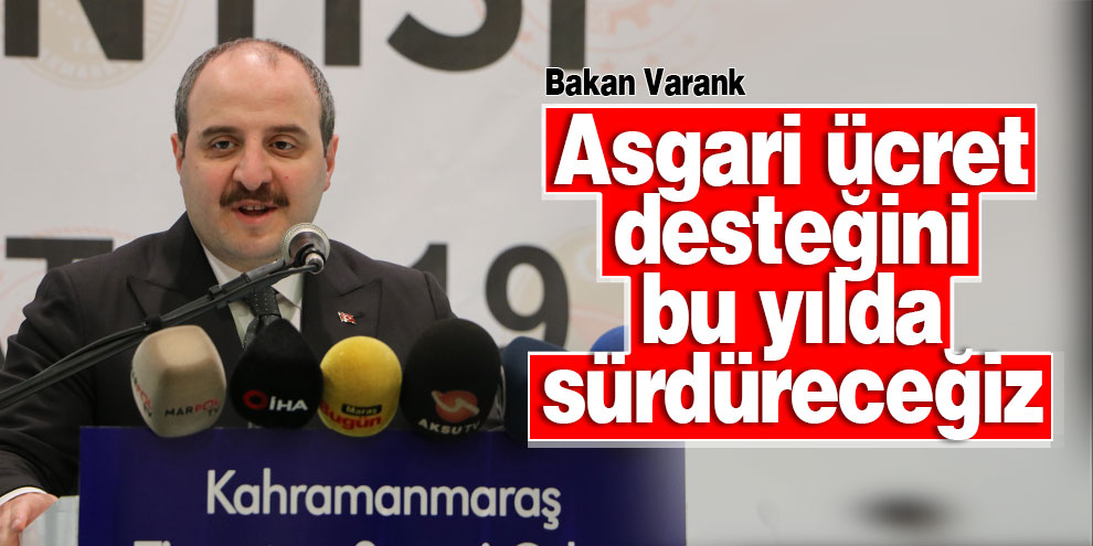 Bakan Varank: “Asgari ücret desteğini bu yılda sürdüreceğiz”