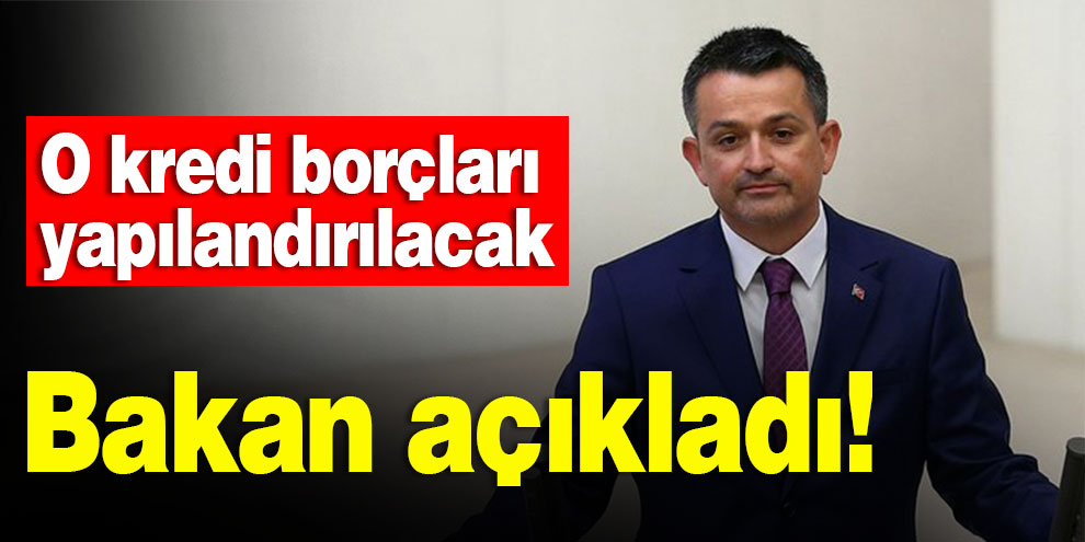 Bakan açıkladı! O kredi borçları yapılandırılacak