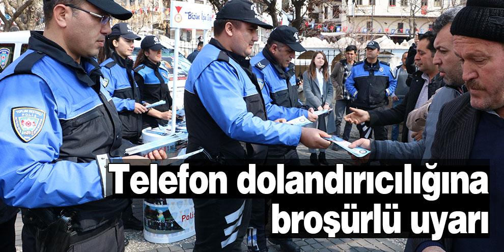 Telefon dolandırıcılığına broşürlü uyarı