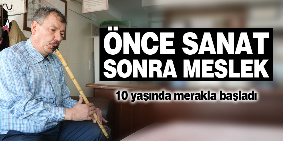 Merakı önce sanatı, sonra mesleği oldu