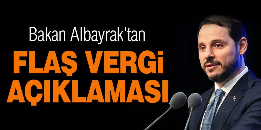 Bakan Albayrak'tan flaş vergi açıklaması
