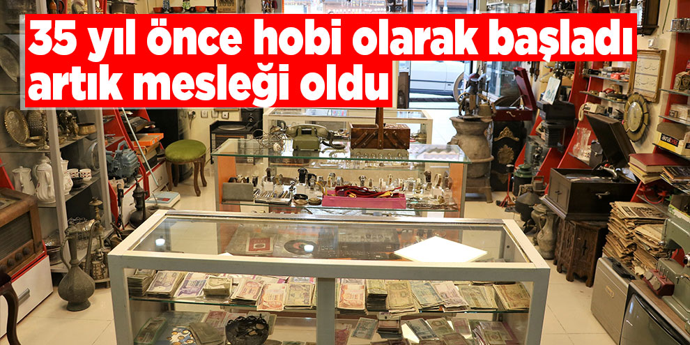 35 yıl önce hobi olarak başladı, artık mesleği oldu