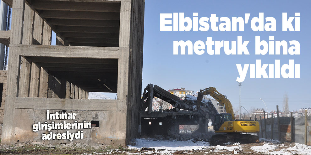 Elbistan'da ki metruk bina yıkıldı