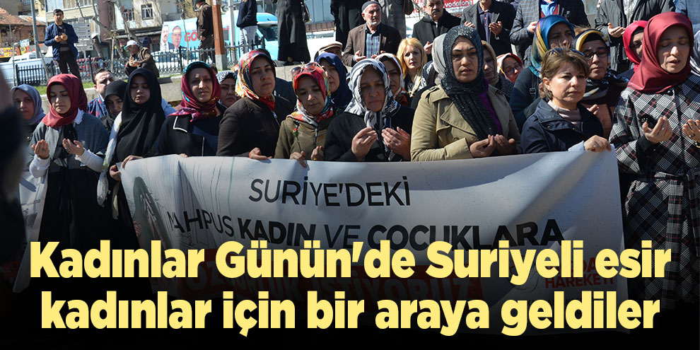 Kadınlar Günün'de Suriyeli esir kadınlar için bir araya geldiler