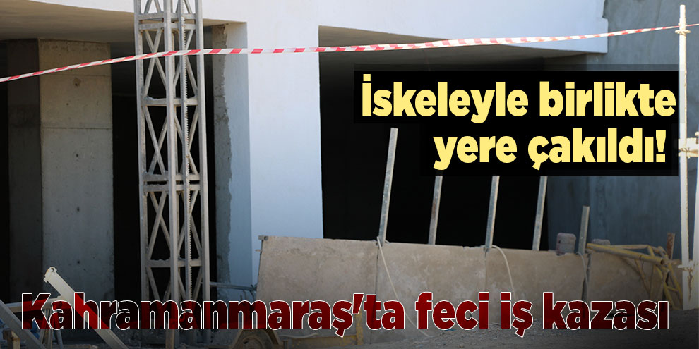 İskeleyle birlikte yere çakıldı!