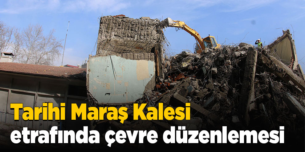 Tarihi Maraş Kalesi etrafında çevre düzenlemesi