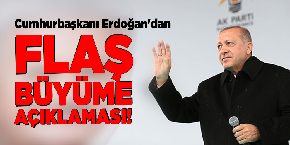 Cumhurbaşkanı Erdoğan'dan flaş büyüme açıklaması!