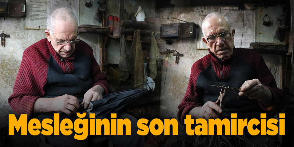 Mesleğinin son tamircisi