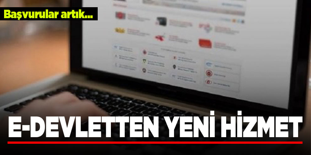 Yeni sistem hizmete sunuldu! Artık e-Devlet'ten yapılacak