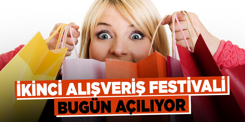 İkinci Alışveriş Festivali bugün açılıyor