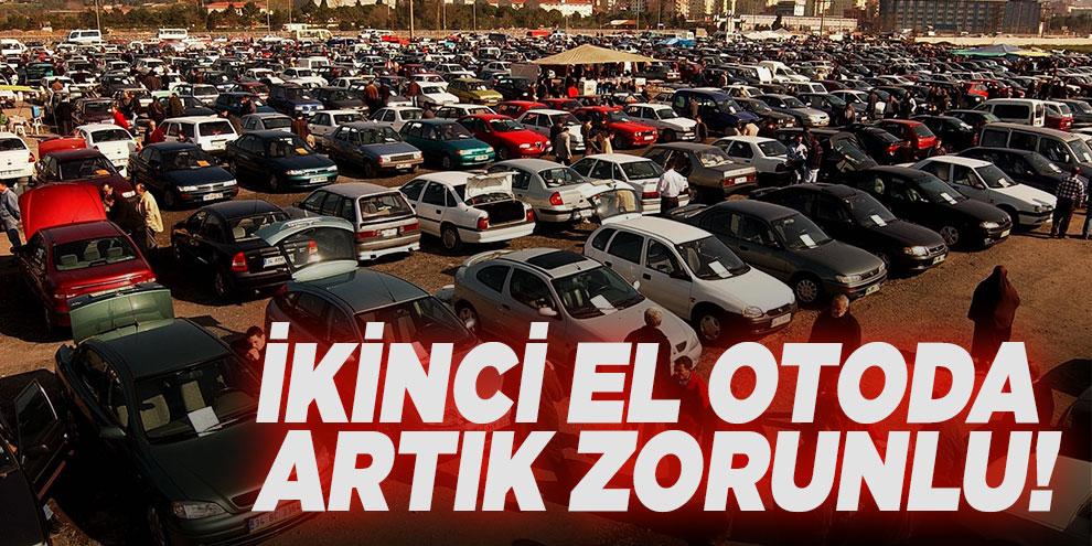İkinci el otoda artık zorunlu! 1 Nisan'dan itibaren başlıyor