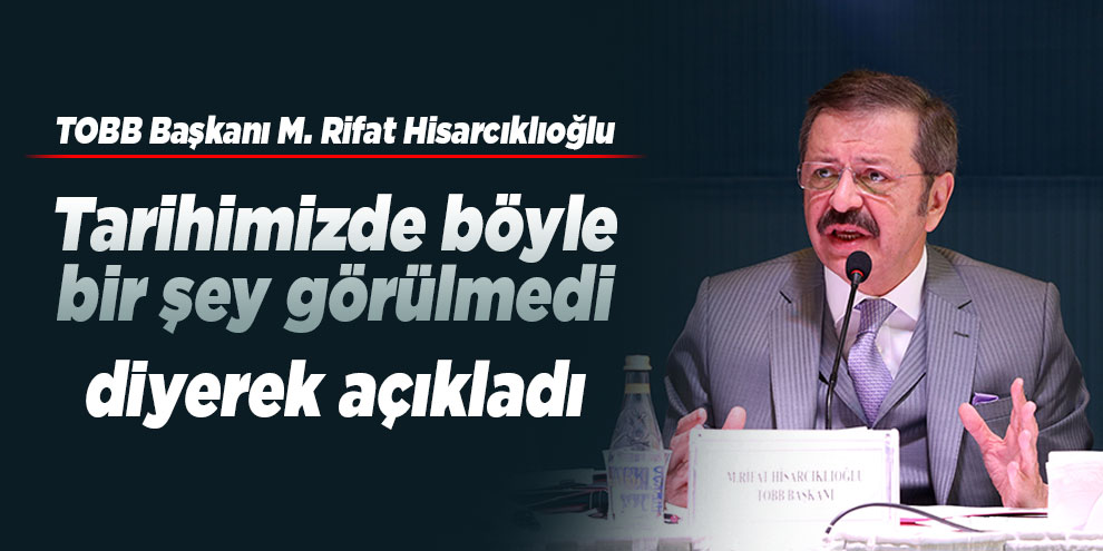 Hisarcıklıoğlu: "Tarihimizde böyle bir şey görülmedi"