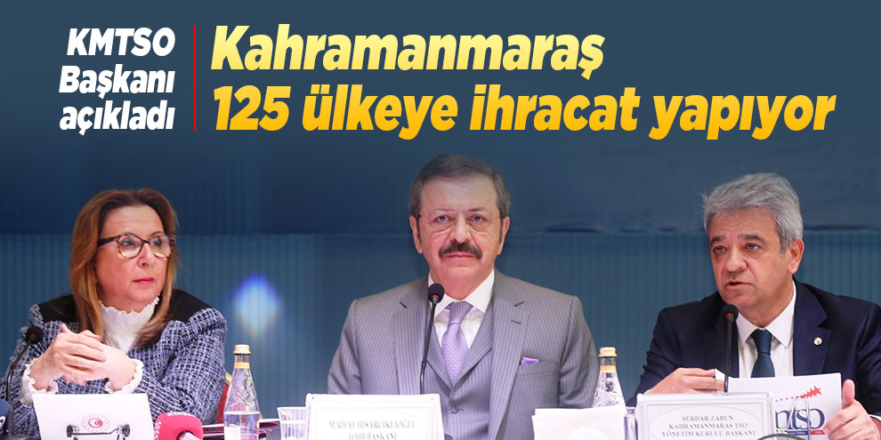 Zabun: "Kahramanmaraş 125 ülkeye ihracat yapıyor"