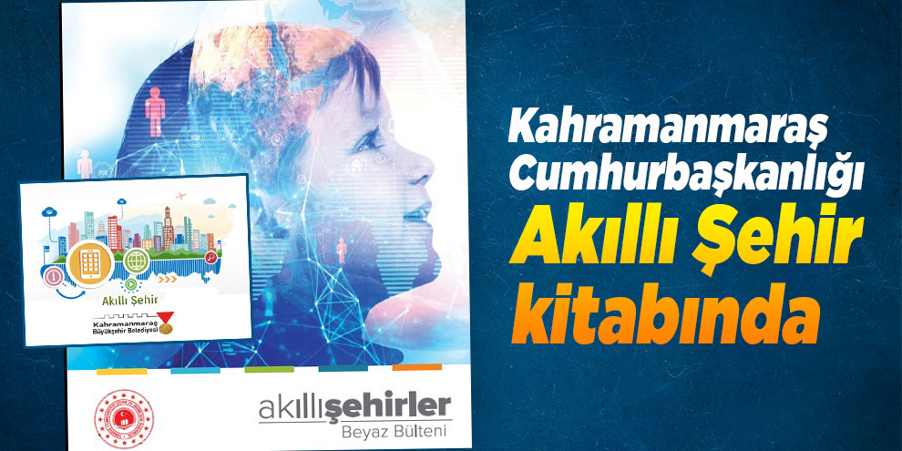 Kahramanmaraş Cumhurbaşkanlığı Akıllı Şehir kitabında