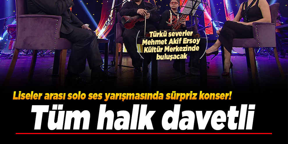 Liseler arası solo ses yarışmasında sürpriz konser! Tüm halk davetli