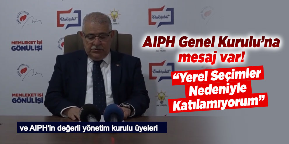 Mahçiçek’ten AIPH Genel Kurulu’na mesaj var!