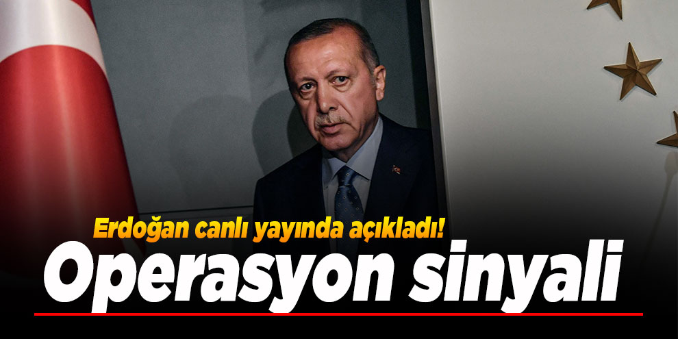 Erdoğan canlı yayında açıkladı! Operasyon sinyali