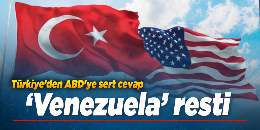 Türkiye'den ABD'ye sert 'Venezuela' cevabı!