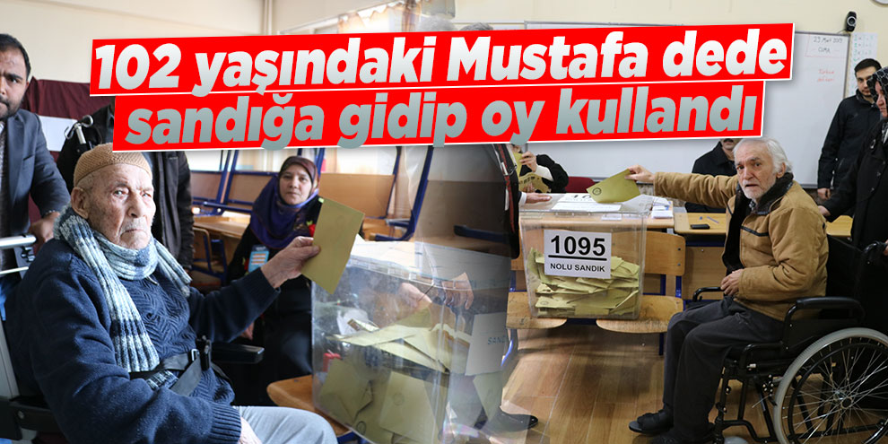 102 yaşındaki Mustafa dede sandığa gidip oy kullandı