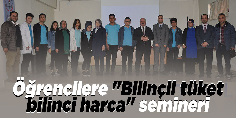 Öğrencilere "bilinçli tüket bilinci harca" semineri