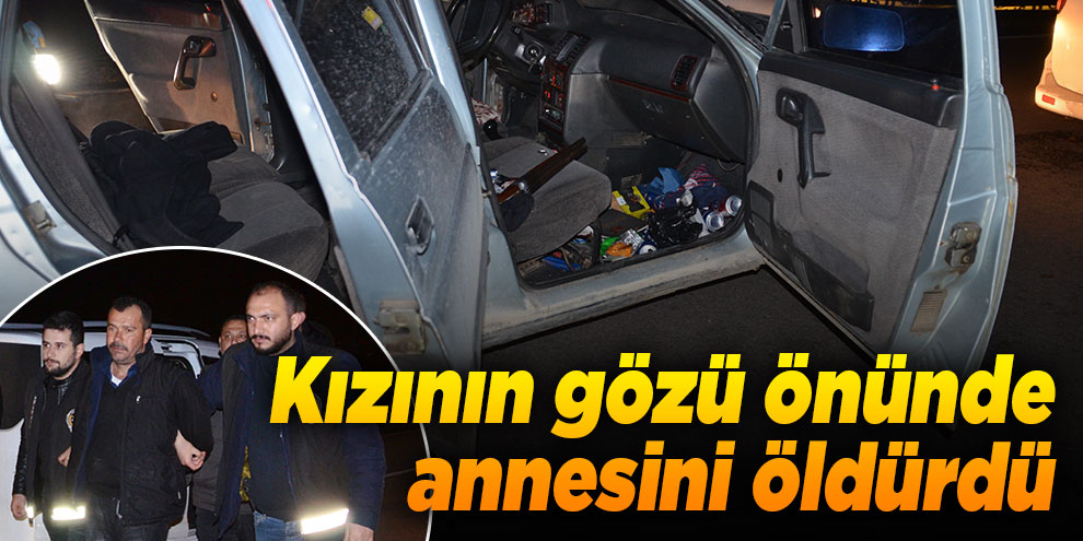 Kızının gözü önünde annesini öldürdü!