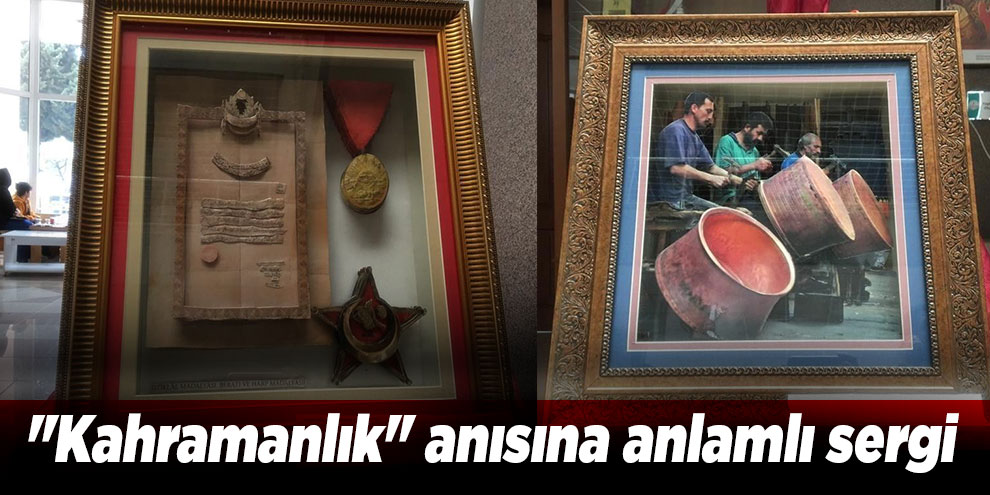 "Kahramanlık" anısına anlamlı sergi